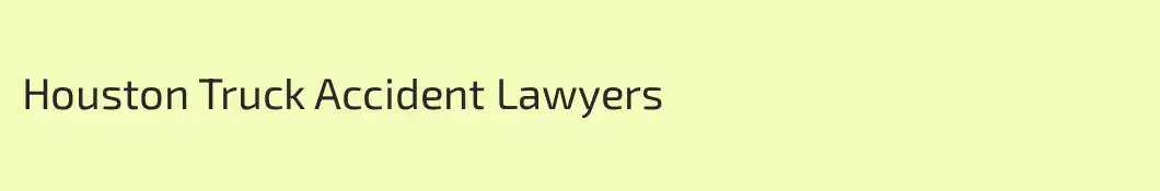 Houston Truck Accident Lawyers